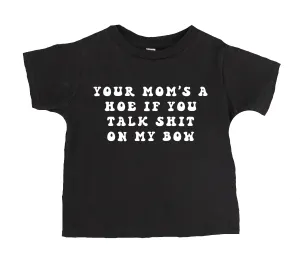 Your Mom's A Hoe If You Talk Shit About My Bow T-Shirt