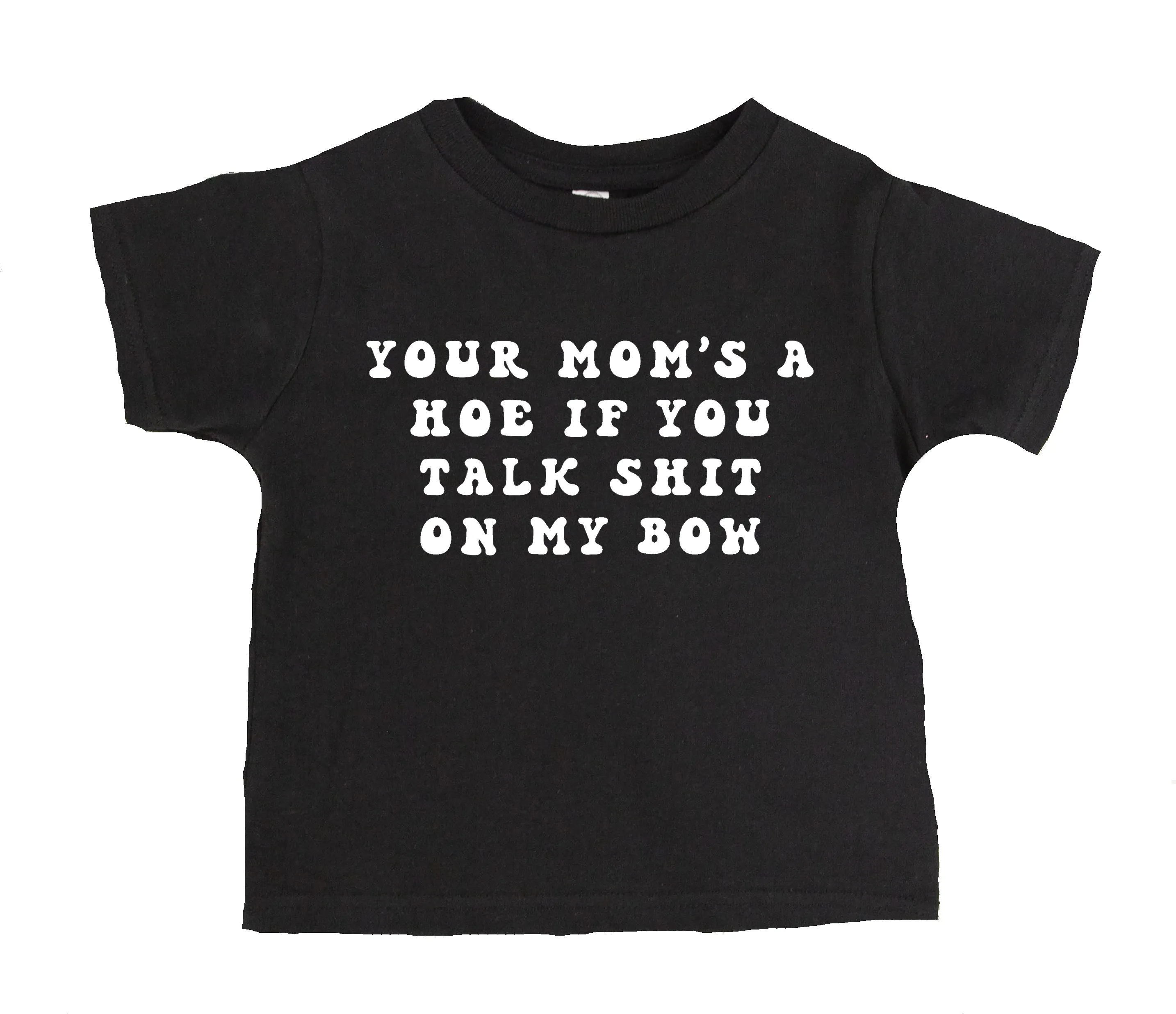 Your Mom's A Hoe If You Talk Shit About My Bow T-Shirt